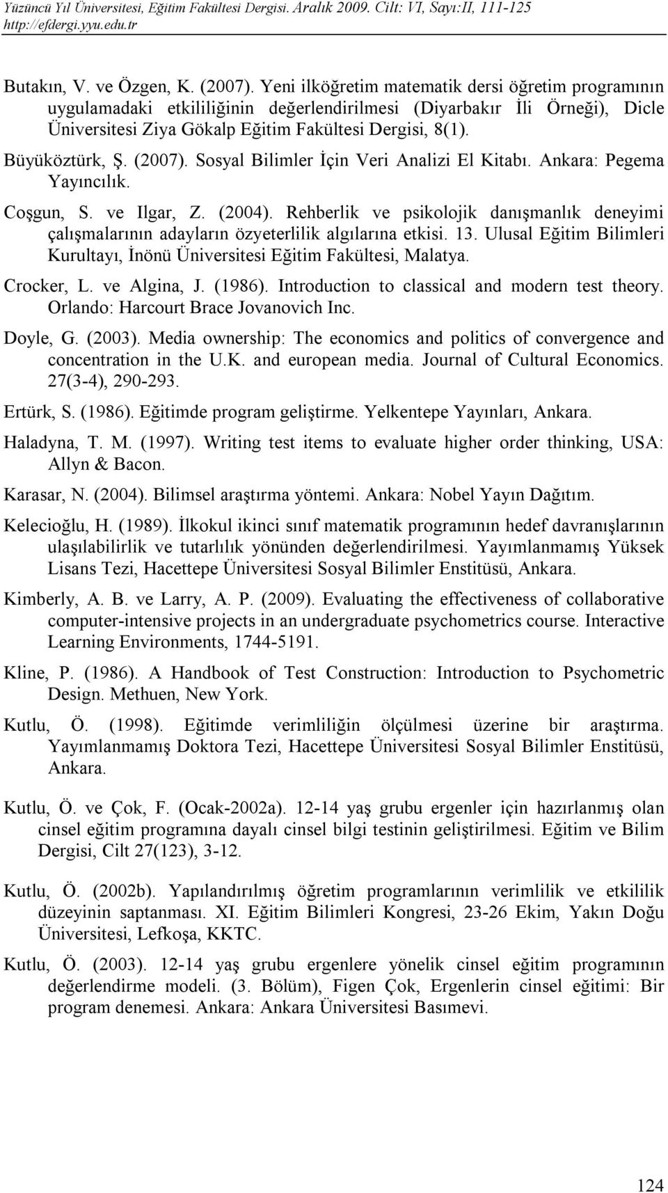 (2007). Sosyal Bilimler İçin Veri Analizi El Kitabı. Ankara: Pegema Yayıncılık. Coşgun, S. ve Ilgar, Z. (2004).