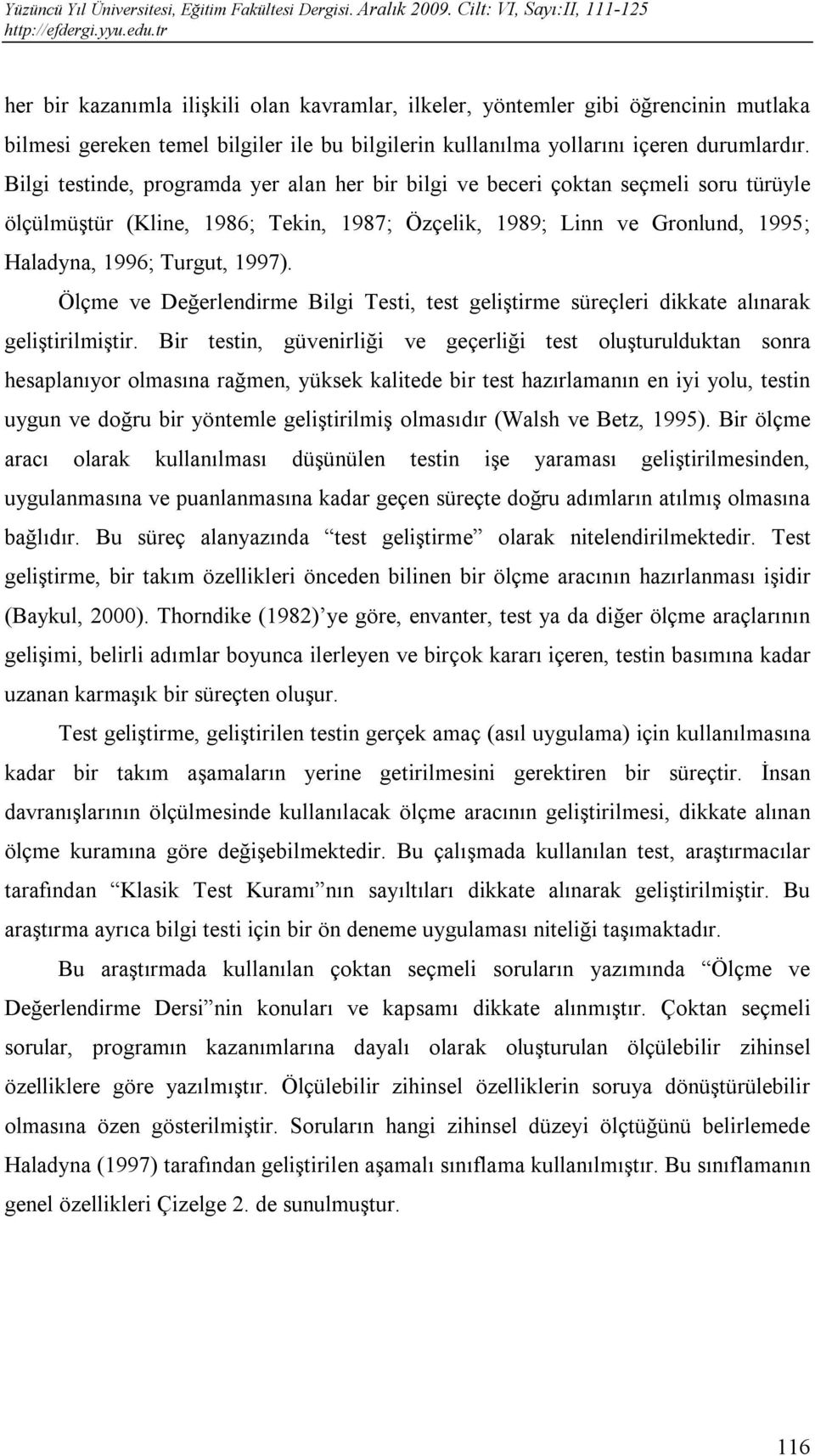 Ölçme ve Değerlendirme Bilgi Testi, test geliştirme süreçleri dikkate alınarak geliştirilmiştir.