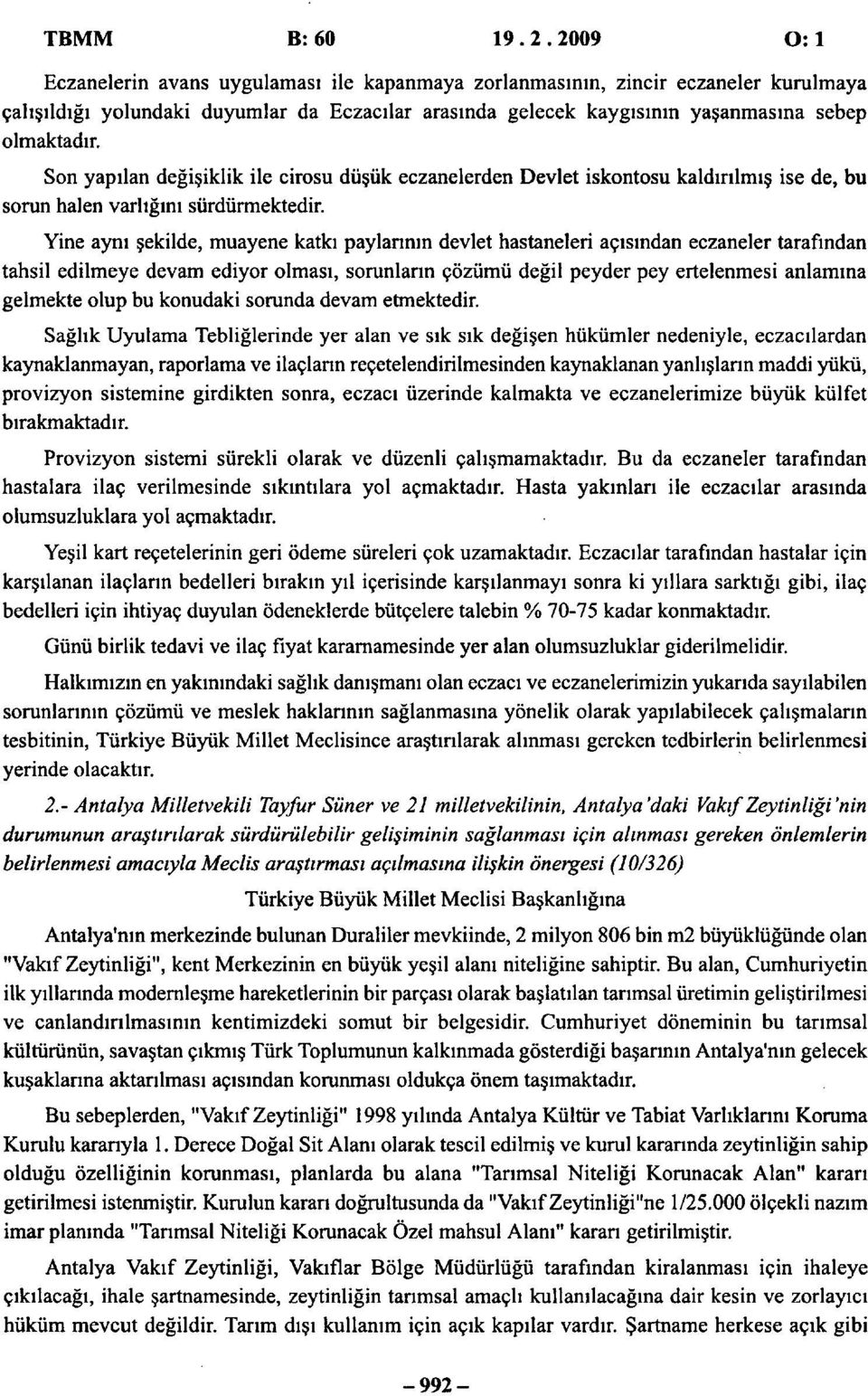 Son yapılan değişiklik ile cirosu düşük eczanelerden Devlet iskontosu kaldırılmış ise de, bu sorun halen varlığını sürdürmektedir.