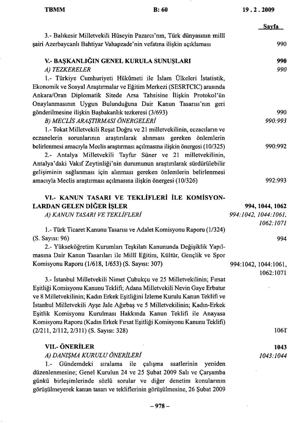 - Türkiye Cumhuriyeti Hükümeti ile İslam Ülkeleri İstatistik, Ekonomik ve Sosyal Araştırmalar ve Eğitim Merkezi (SESRTCIC) arasında Ankara/Oran Diplomatik Sitede Arsa Tahsisine İlişkin Protokol'ün