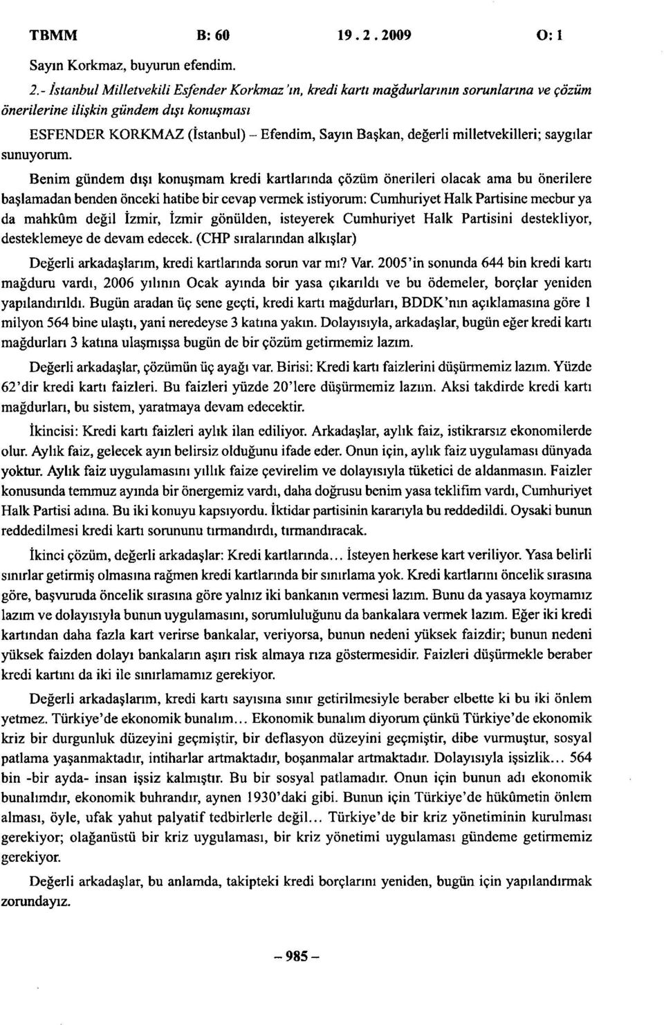 - İstanbul Milletvekili Esfender Korkmaz 'ın, kredi kartı mağdurlarının sorunlarına ve çözüm önerilerine ilişkin gündem dışı konuşması ESFENDER KORKMAZ (İstanbul) - Efendim, Sayın Başkan, değerli