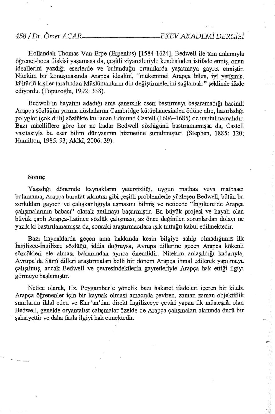 gayret etmiştir. Nitekim bir konuşmasında Arapça idealini, "mükemmel Arapça bilen, iyi yetişmiş, kültürlü kişiler tarafından Müslümanların din değiştirmelerini sağlamak." şeklinde ifade ediyordu.