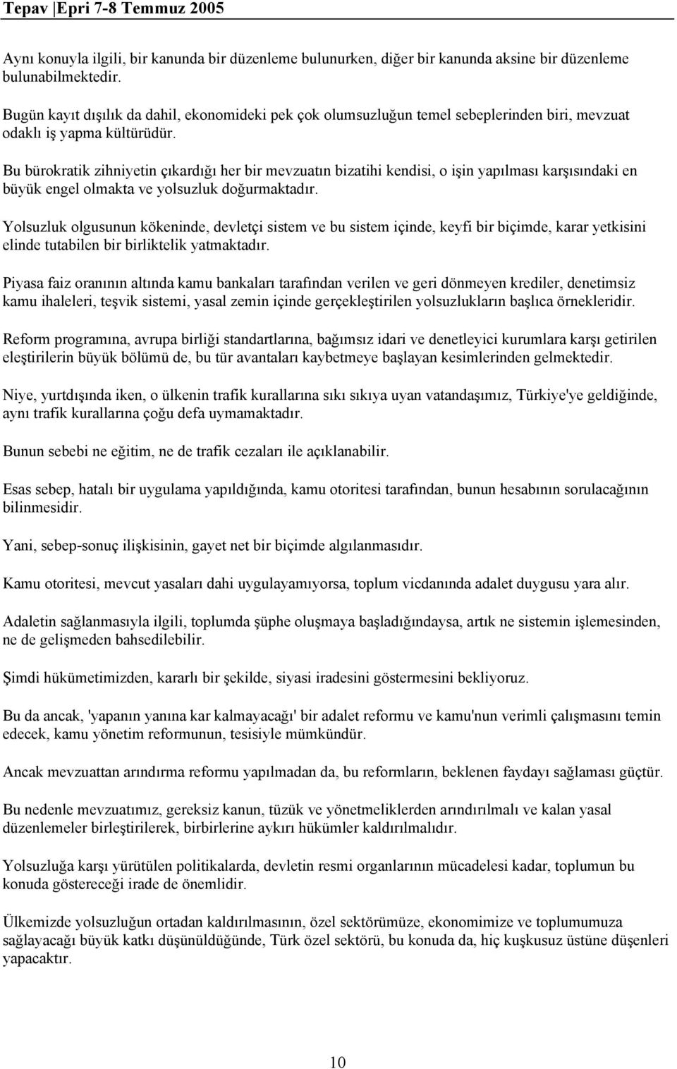 Bu bürokratik zihniyetin çıkardığı her bir mevzuatın bizatihi kendisi, o işin yapılması karşısındaki en büyük engel olmakta ve yolsuzluk doğurmaktadır.