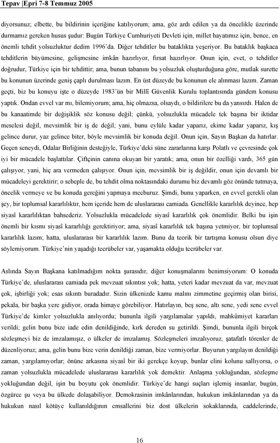 Bu bataklık başkaca tehditlerin büyümesine, gelişmesine imkân hazırlıyor, fırsat hazırlıyor.