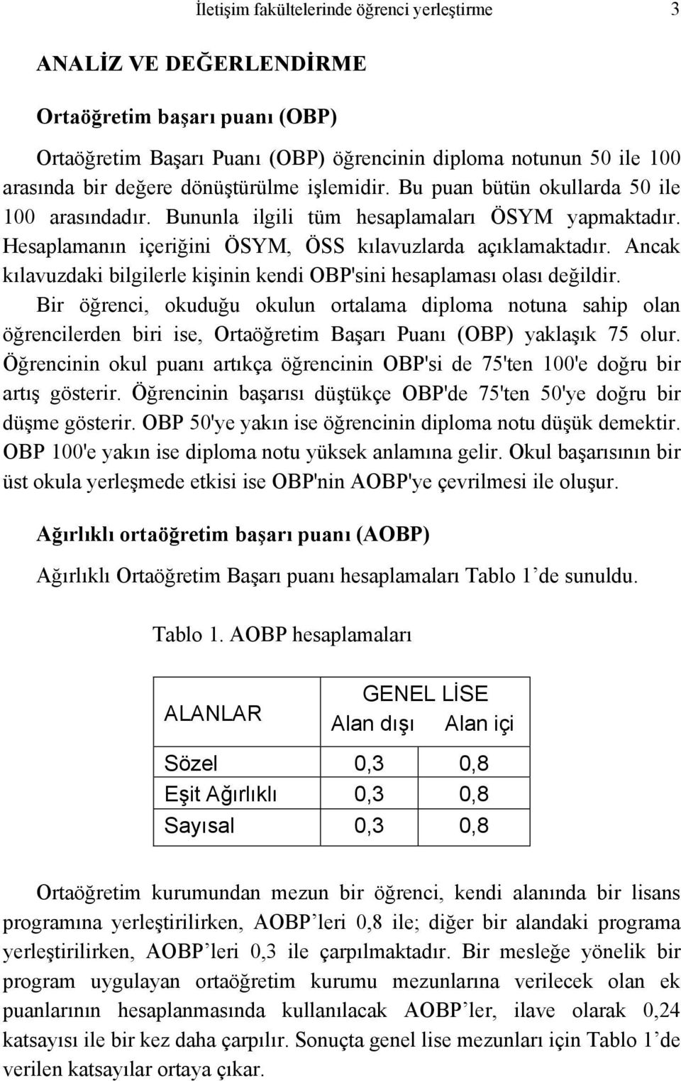 Ancak kılavuzdaki bilgilerle kişinin kendi OBP'sini hesaplaması olası değildir.