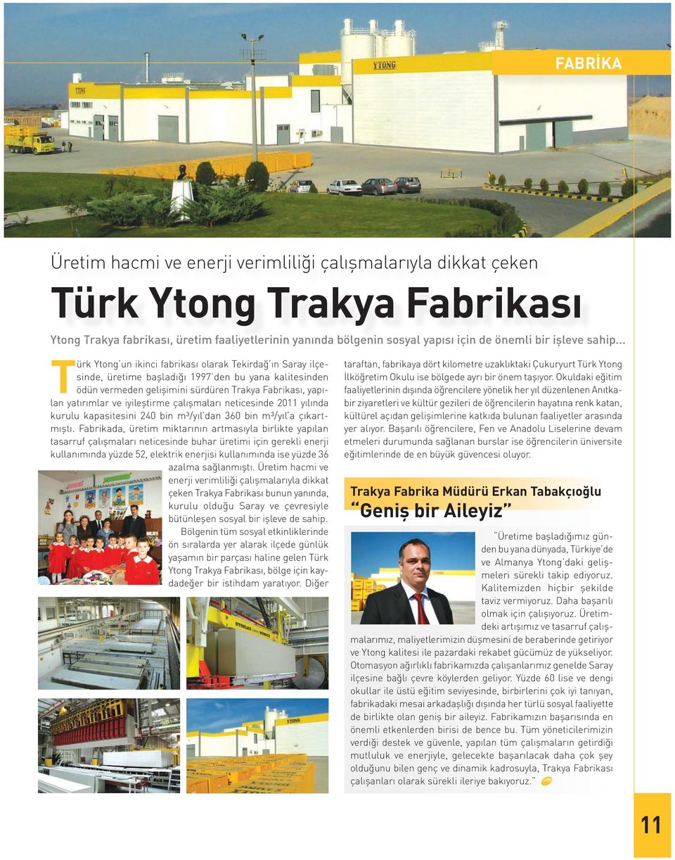.. Türk Ytong un ikinci fabrikası olarak Tekirdağ ın Saray ilçesinde, üretime başladığı 1997 den bu yana kalitesinden ödün vermeden gelişimini sürdüren Trakya Fabrikası, yapılan yatırımlar ve