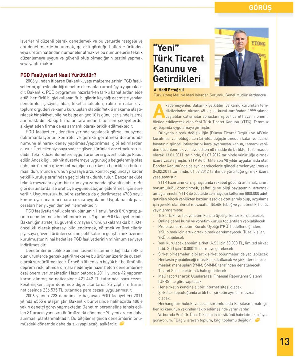 2006 yılından itibaren Bakanlık, yapı malzemelerinin PGD faaliyetlerini, görevlendirdiği denetim elemanları aracılığıyla yapmaktadır.