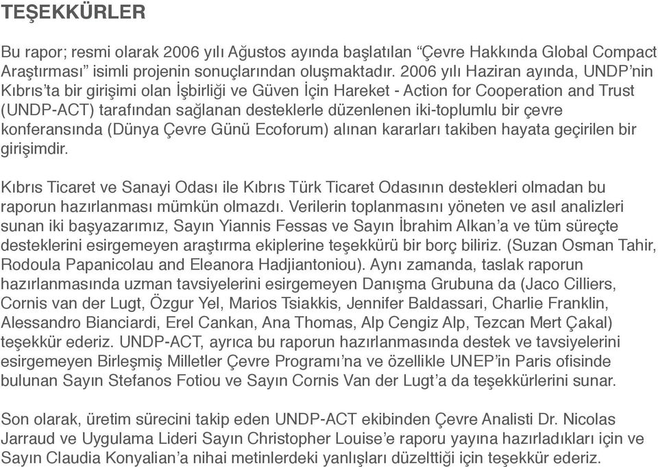 bir çevre konferansında (Dünya Çevre Günü Ecoforum) alınan kararları takiben hayata geçirilen bir girişimdir.