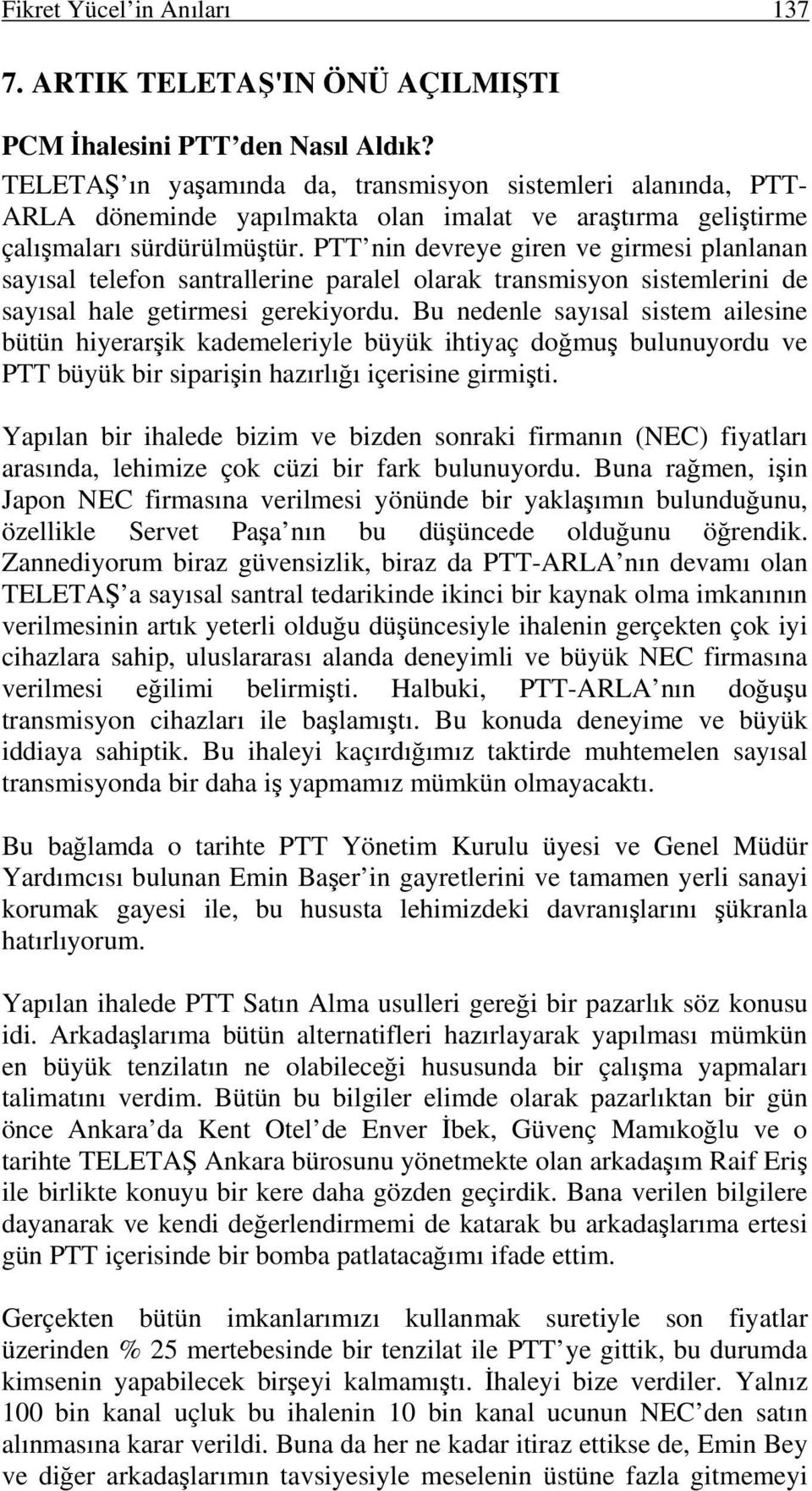 PTT nin devreye giren ve girmesi planlanan sayısal telefon santrallerine paralel olarak transmisyon sistemlerini de sayısal hale getirmesi gerekiyordu.