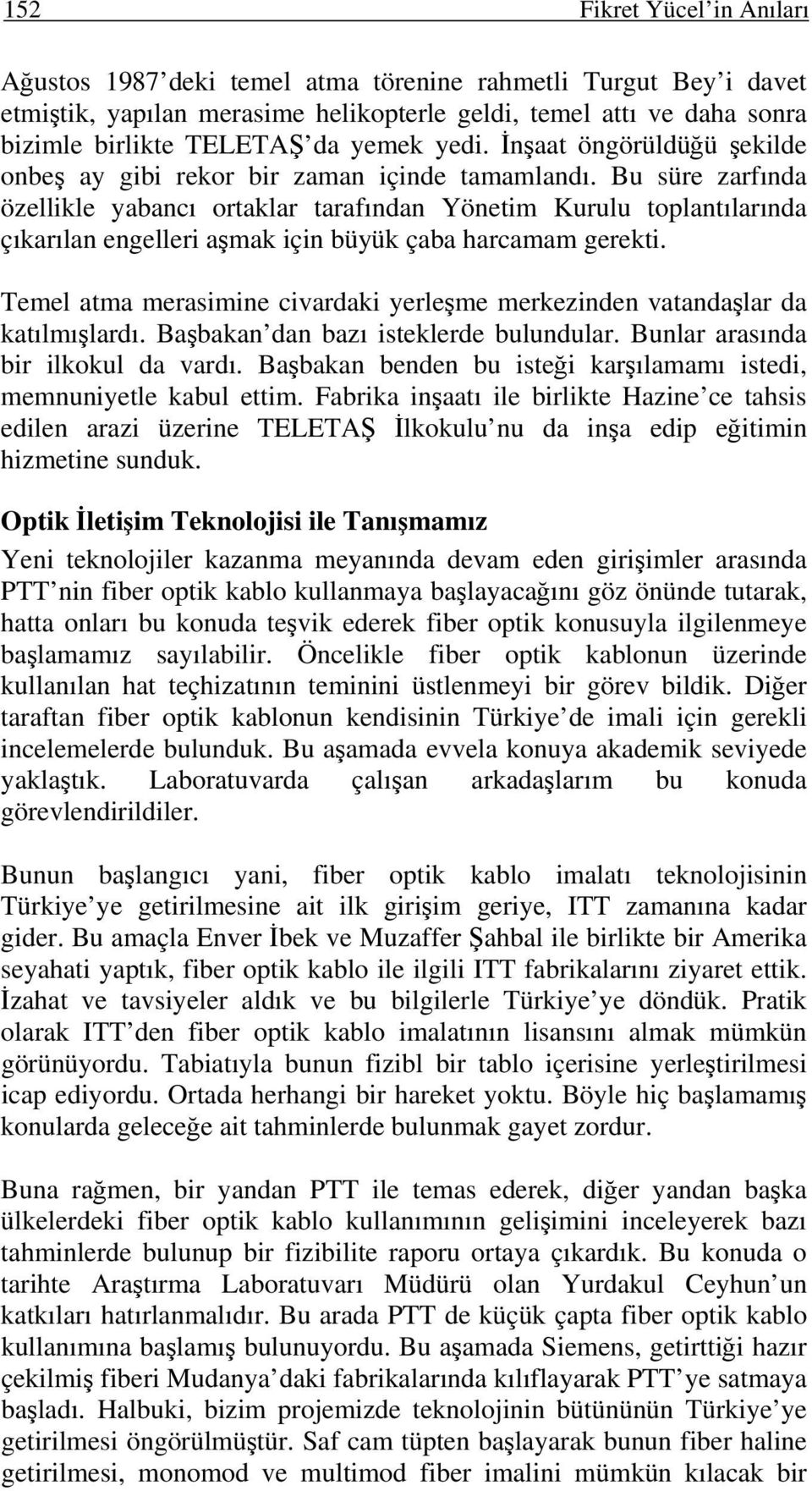 Bu süre zarfında özellikle yabancı ortaklar tarafından Yönetim Kurulu toplantılarında çıkarılan engelleri aşmak için büyük çaba harcamam gerekti.