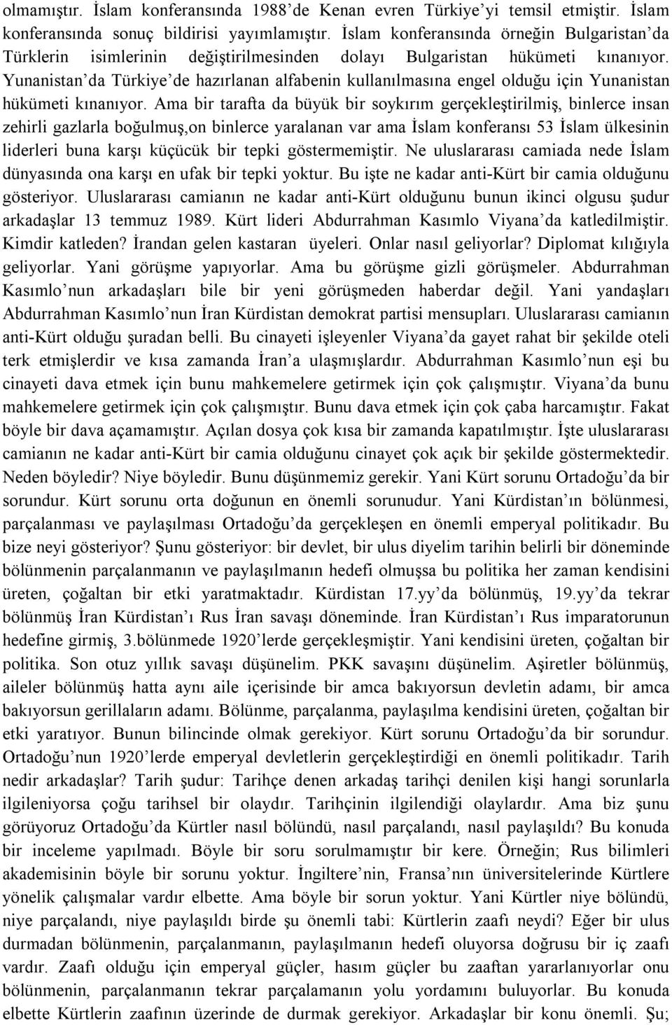Yunanistan da Türkiye de hazırlanan alfabenin kullanılmasına engel olduğu için Yunanistan hükümeti kınanıyor.