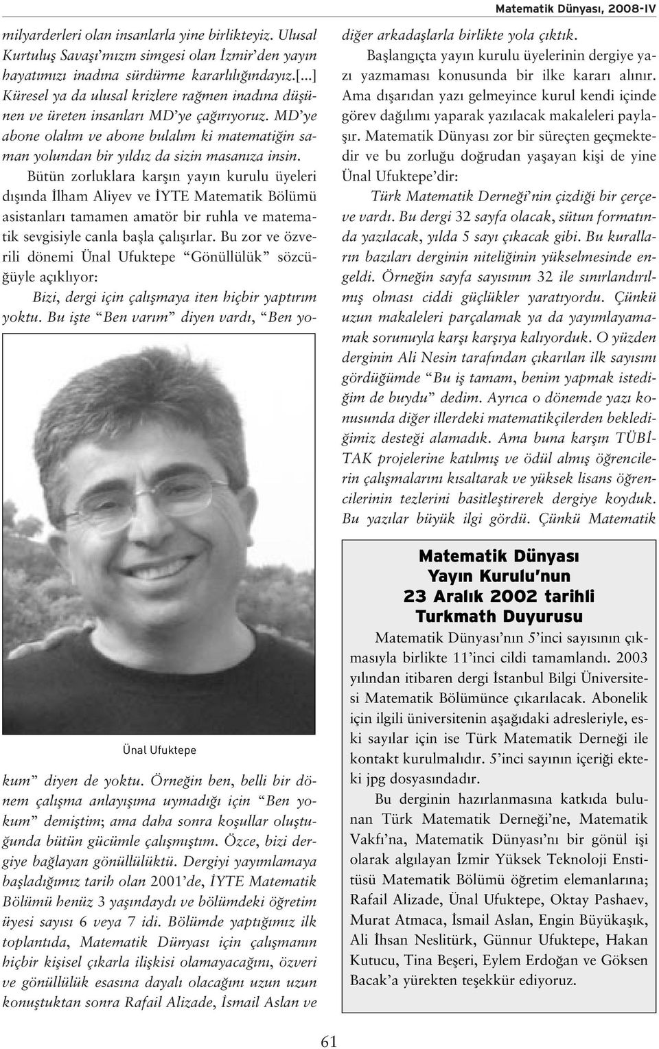 Bütün zorluklara karfl n yay n kurulu üyeleri d fl nda lham Aliyev ve YTE Matematik Bölümü asistanlar tamamen amatör bir ruhla ve matematik sevgisiyle canla baflla çal fl rlar.