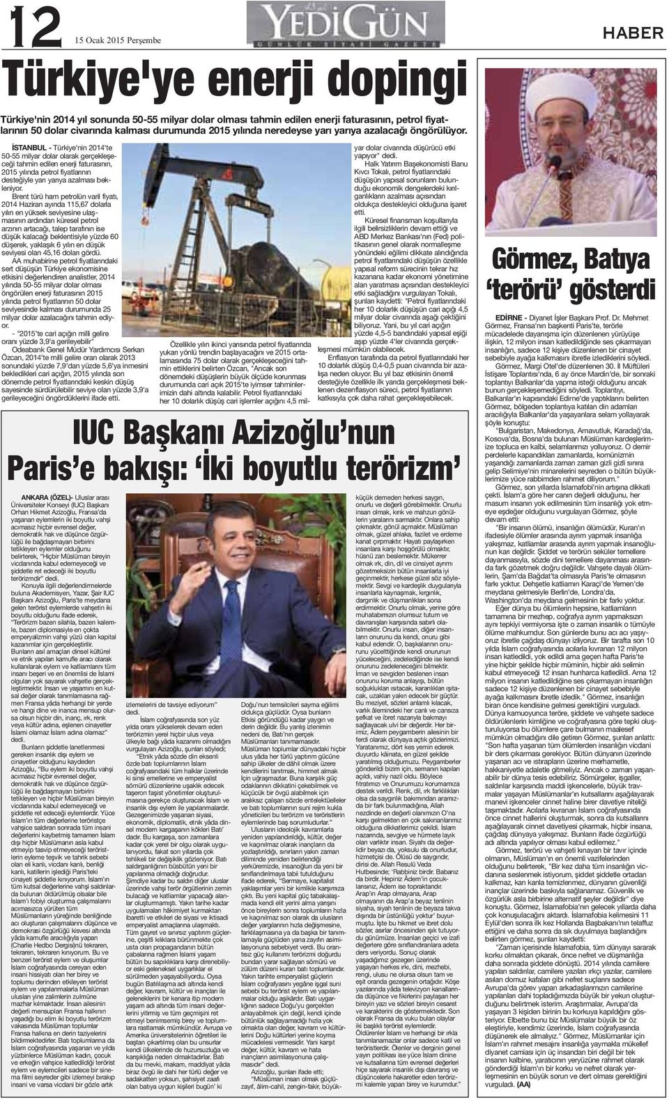 İSTANBUL - Türkiye'nin 2014'te 50-55 milyar dolar olarak gerçekleşeceği tahmin edilen enerji faturasının, 2015 yılında petrol fiyatlarının desteğiyle yarı yarıya azalması bekleniyor.