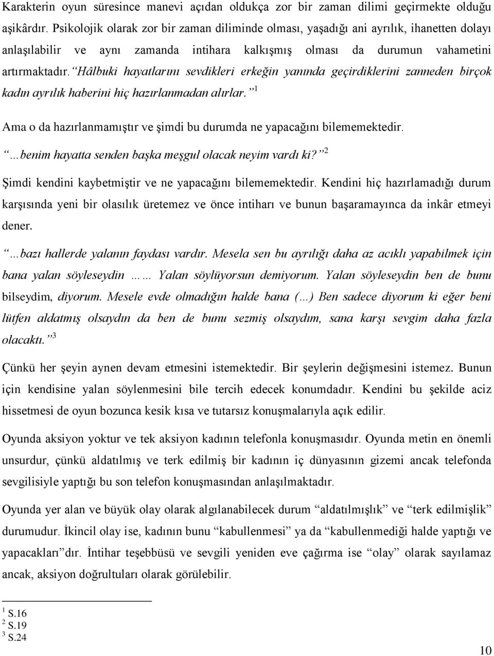 Hâlbuki hayatlarını sevdikleri erkeğin yanında geçirdiklerini zanneden birçok kadın ayrılık haberini hiç hazırlanmadan alırlar.