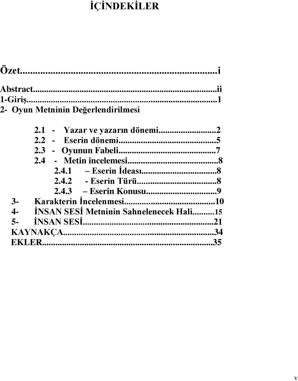 4 - Metin incelemesi...8 2.4.1 Eserin Ġdeası...8 2.4.2 - Eserin Türü...8 2.4.3 Eserin Konusu.