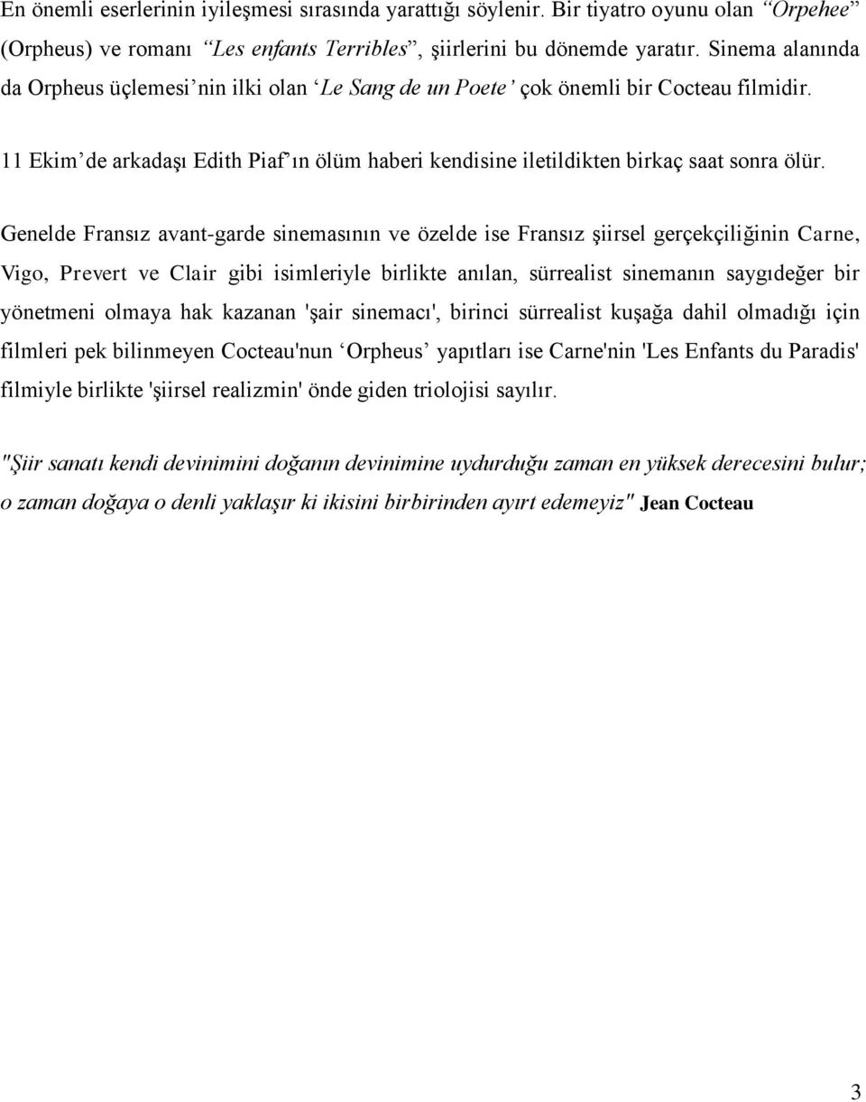 Genelde Fransız avant-garde sinemasının ve özelde ise Fransız Ģiirsel gerçekçiliğinin Carne, Vigo, Prevert ve Clair gibi isimleriyle birlikte anılan, sürrealist sinemanın saygıdeğer bir yönetmeni