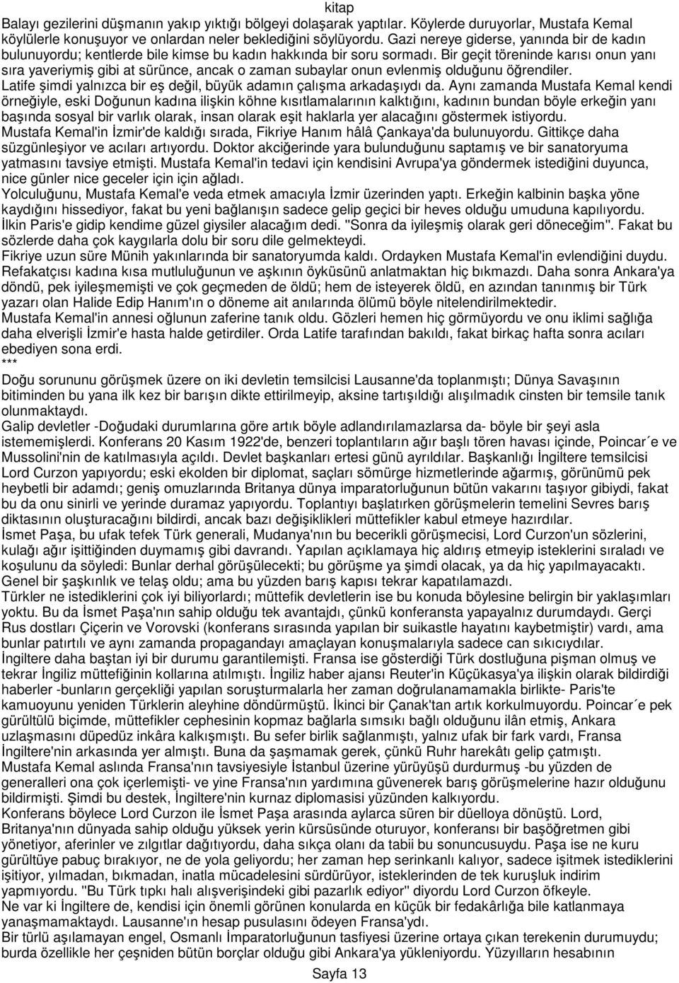 Bir geçit töreninde karısı onun yanı sıra yaveriymiş gibi at sürünce, ancak o zaman subaylar onun evlenmiş olduğunu öğrendiler. Latife şimdi yalnızca bir eş değil, büyük adamın çalışma arkadaşıydı da.