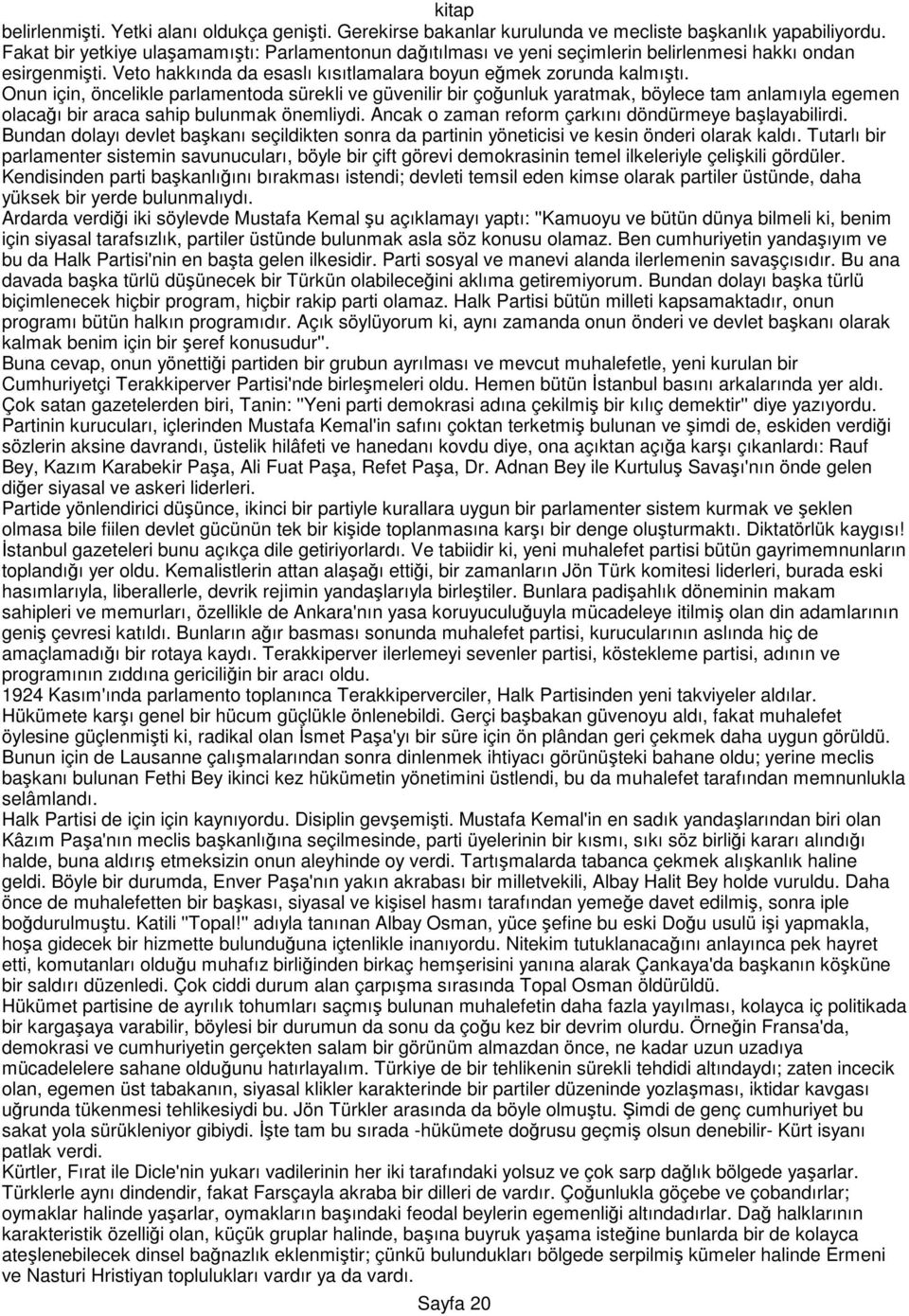 Onun için, öncelikle parlamentoda sürekli ve güvenilir bir çoğunluk yaratmak, böylece tam anlamıyla egemen olacağı bir araca sahip bulunmak önemliydi.