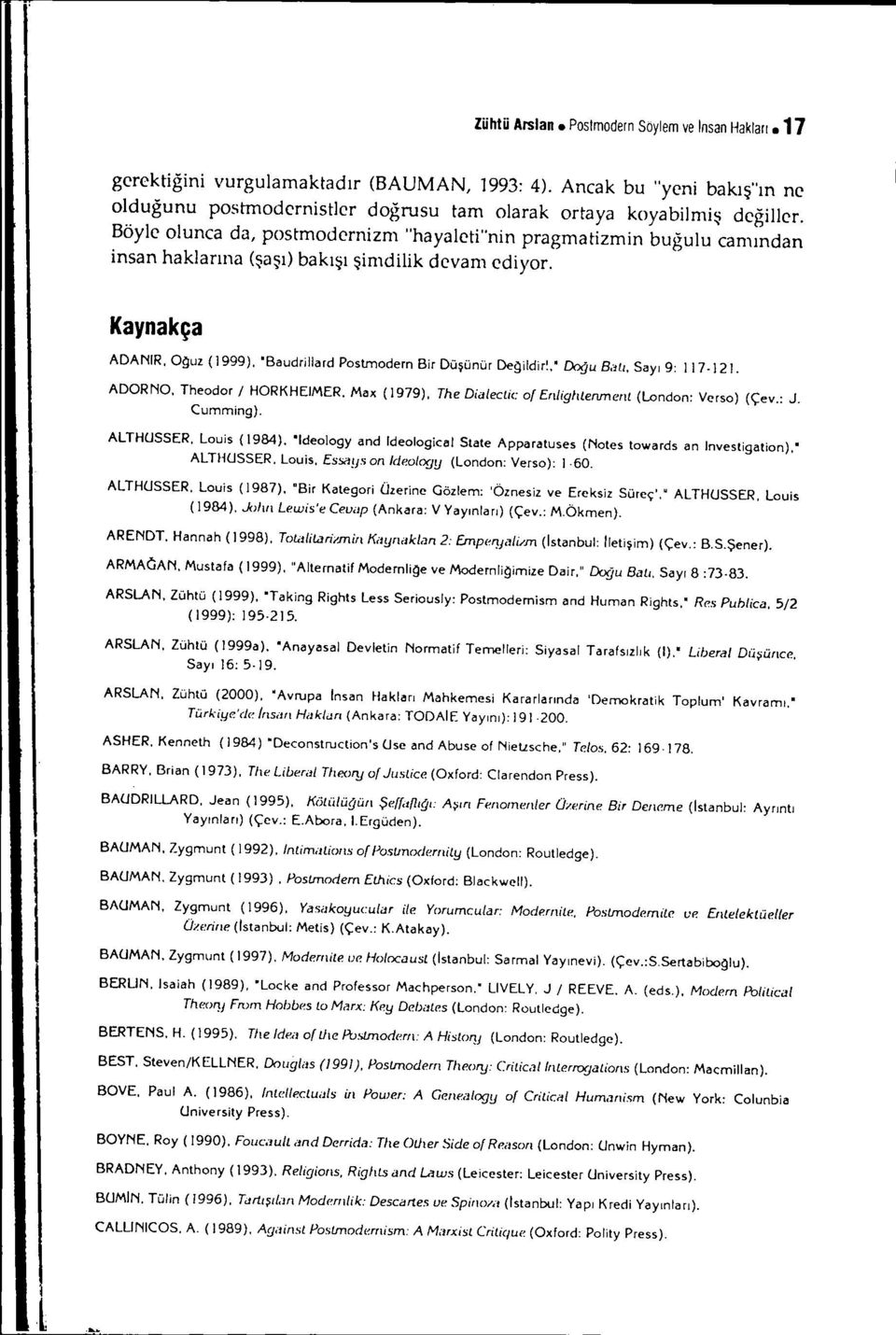 Kaynakça ADANIR, O{Juz (1999), 'Baudrillard Postmodern Bir Düşünür De{Jildir!.' Doğu Balı. Sayı 9: 1i7. ı21. ADORNO. Theodor / HORKHEIMER.