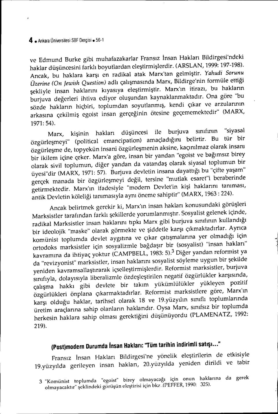 Yahudi Sorunu Üzerine (On Jewish Question) adlı çalışmasında Marx, Bildirge'nin formüle ettiği şekliyle insan haklarını kıyasıya eleştirmiştir.