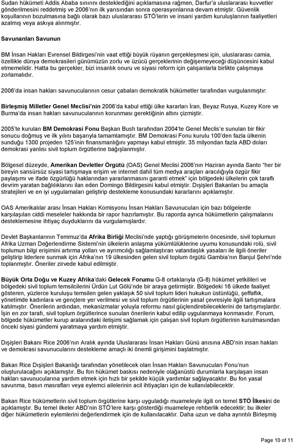 Savunanları Savunun BM İnsan Hakları Evrensel Bildirgesi nin vaat ettiği büyük rüyanın gerçekleşmesi için, uluslararası camia, özellikle dünya demokrasileri günümüzün zorlu ve üzücü gerçeklerinin