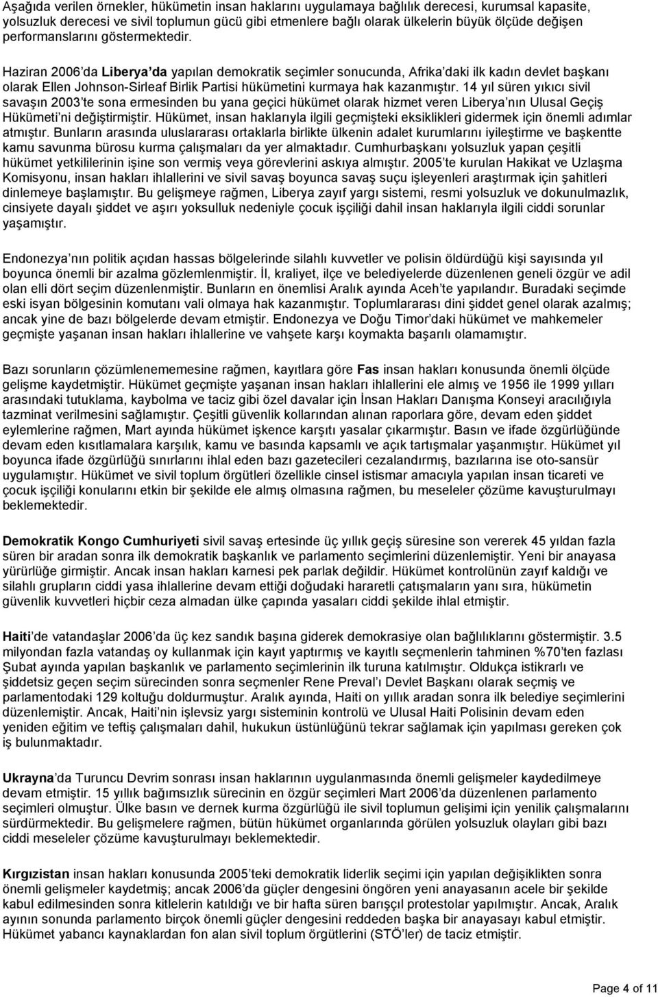 Haziran 2006 da Liberya da yapılan demokratik seçimler sonucunda, Afrika daki ilk kadın devlet başkanı olarak Ellen Johnson-Sirleaf Birlik Partisi hükümetini kurmaya hak kazanmıştır.