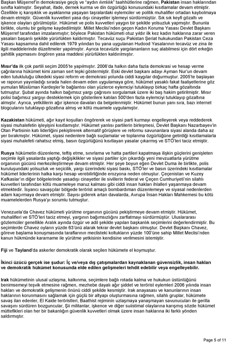 Özellikle iç karışıklık ve ayaklanma yaşayan taşralardaki eylemciler ve politik muhalifler ortadan kaybolmaya devam etmiştir. Güvenlik kuvvetleri yasa dışı cinayetler işlemeyi sürdürmüştür.