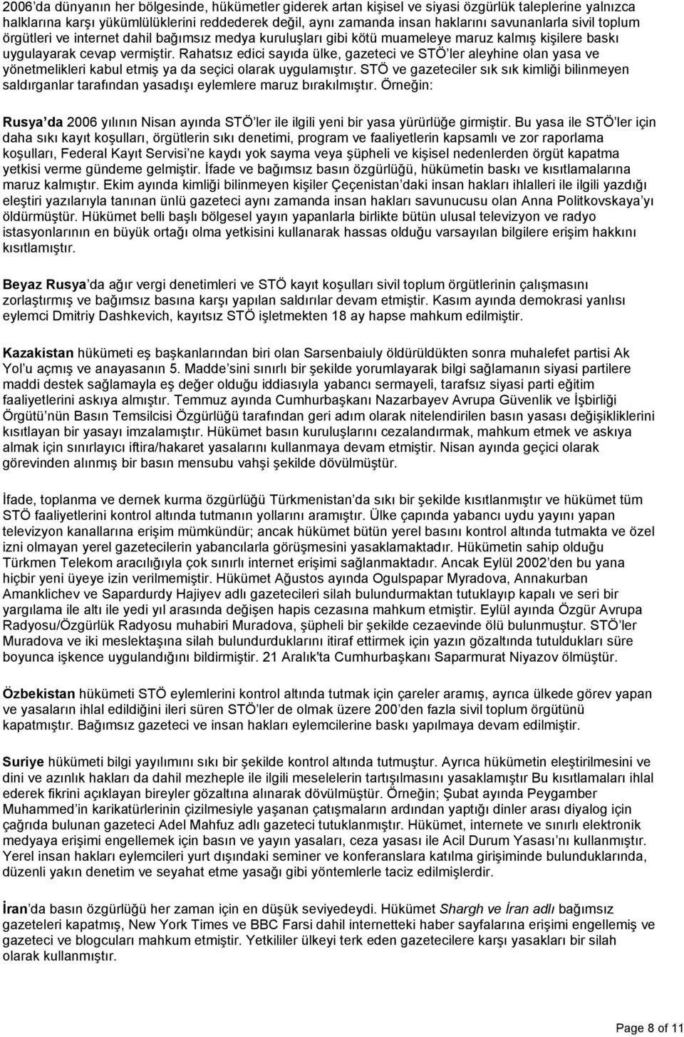 Rahatsız edici sayıda ülke, gazeteci ve STÖ ler aleyhine olan yasa ve yönetmelikleri kabul etmiş ya da seçici olarak uygulamıştır.