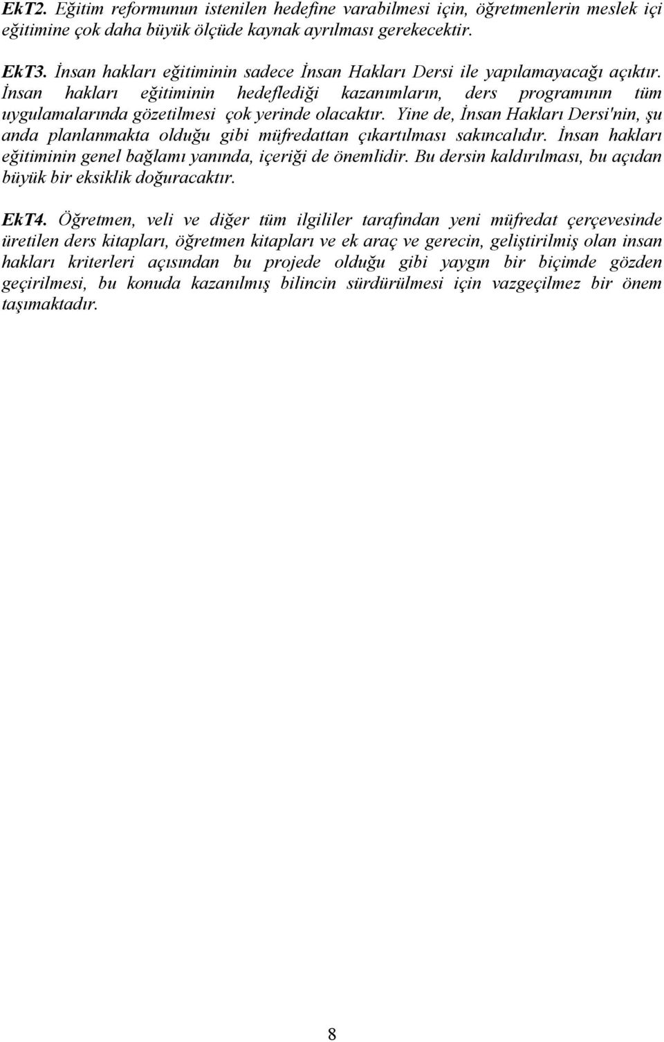 İnsan hakları eğitiminin hedeflediği kazanımların, ders programının tüm uygulamalarında gözetilmesi çok yerinde olacaktır.