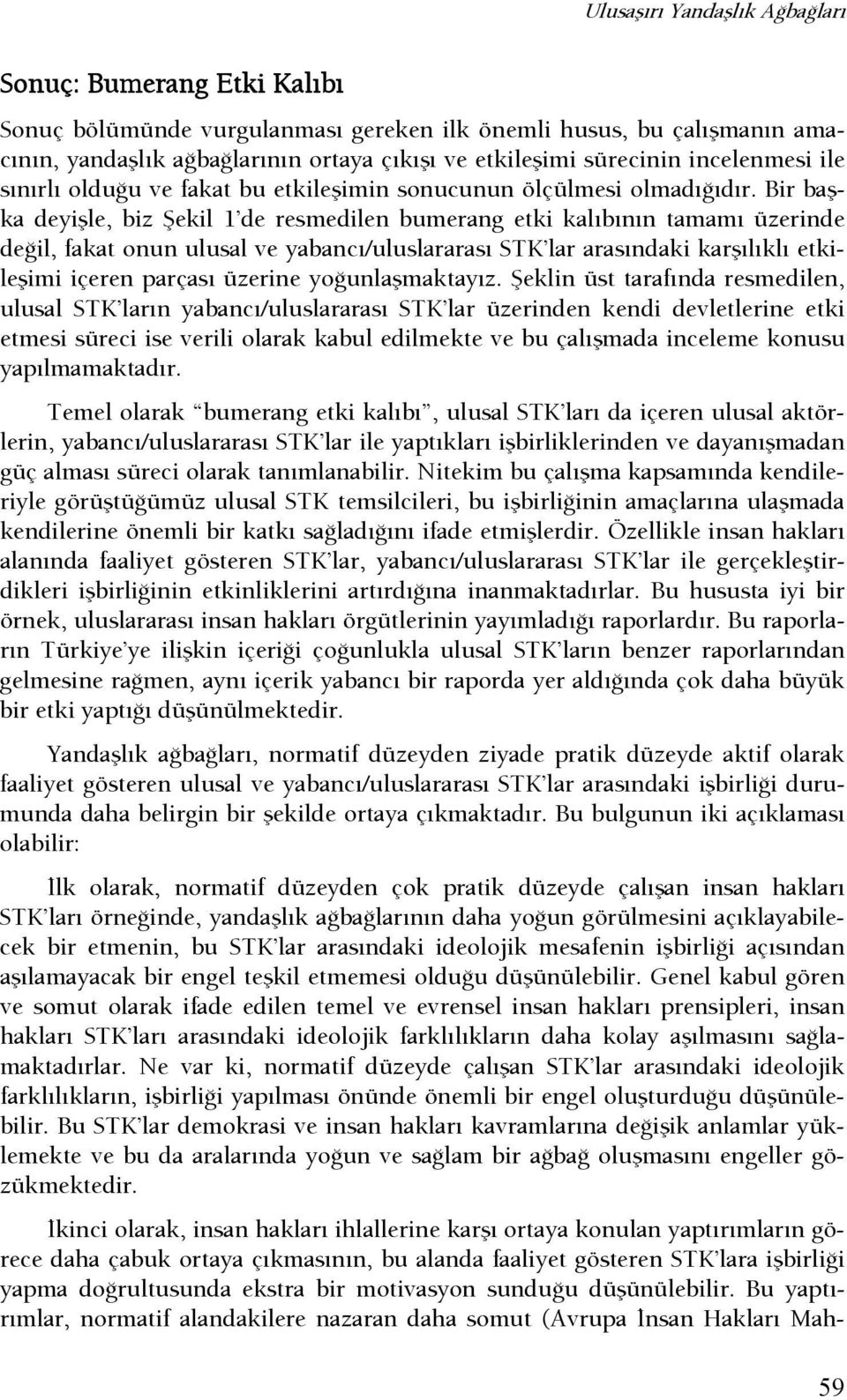 Bir başka deyişle, biz Şekil 1 de resmedilen bumerang etki kalıbının tamamı üzerinde deşil, fakat onun ulusal ve yabancı/uluslararası STK lar arasındaki karşılıklı etkileşimi içeren parçası üzerine