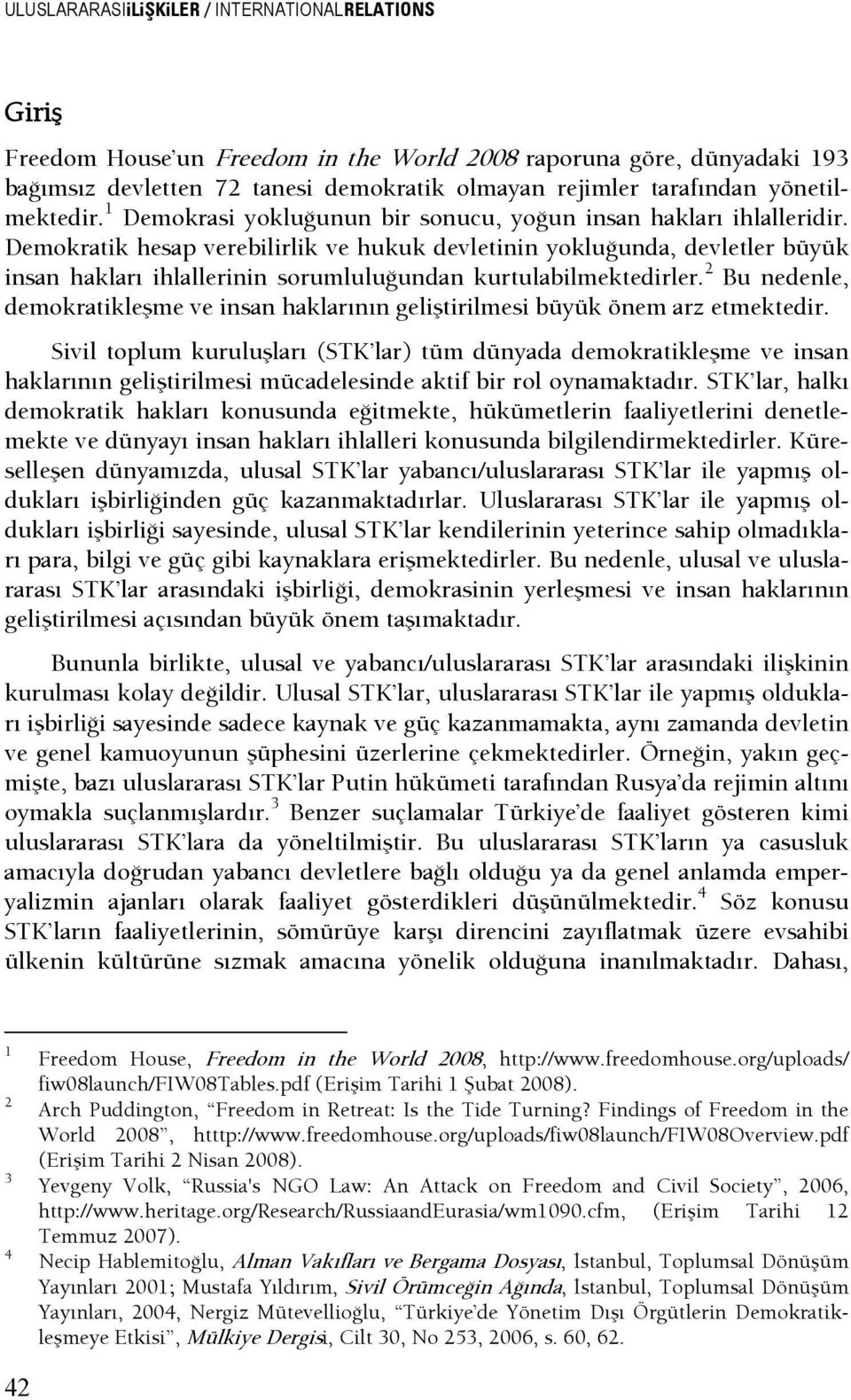 Demokratik hesap verebilirlik ve hukuk devletinin yokluşunda, devletler büyük insan hakları ihlallerinin sorumluluşundan kurtulabilmektedirler.