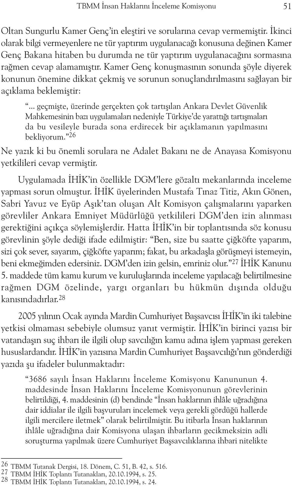 Kamer Genç konuþmasýnýn sonunda þöyle diyerek konunun önemine dikkat çekmiþ ve sorunun sonuçlandýrýlmasýný saðlayan bir açýklama beklemiþtir:.