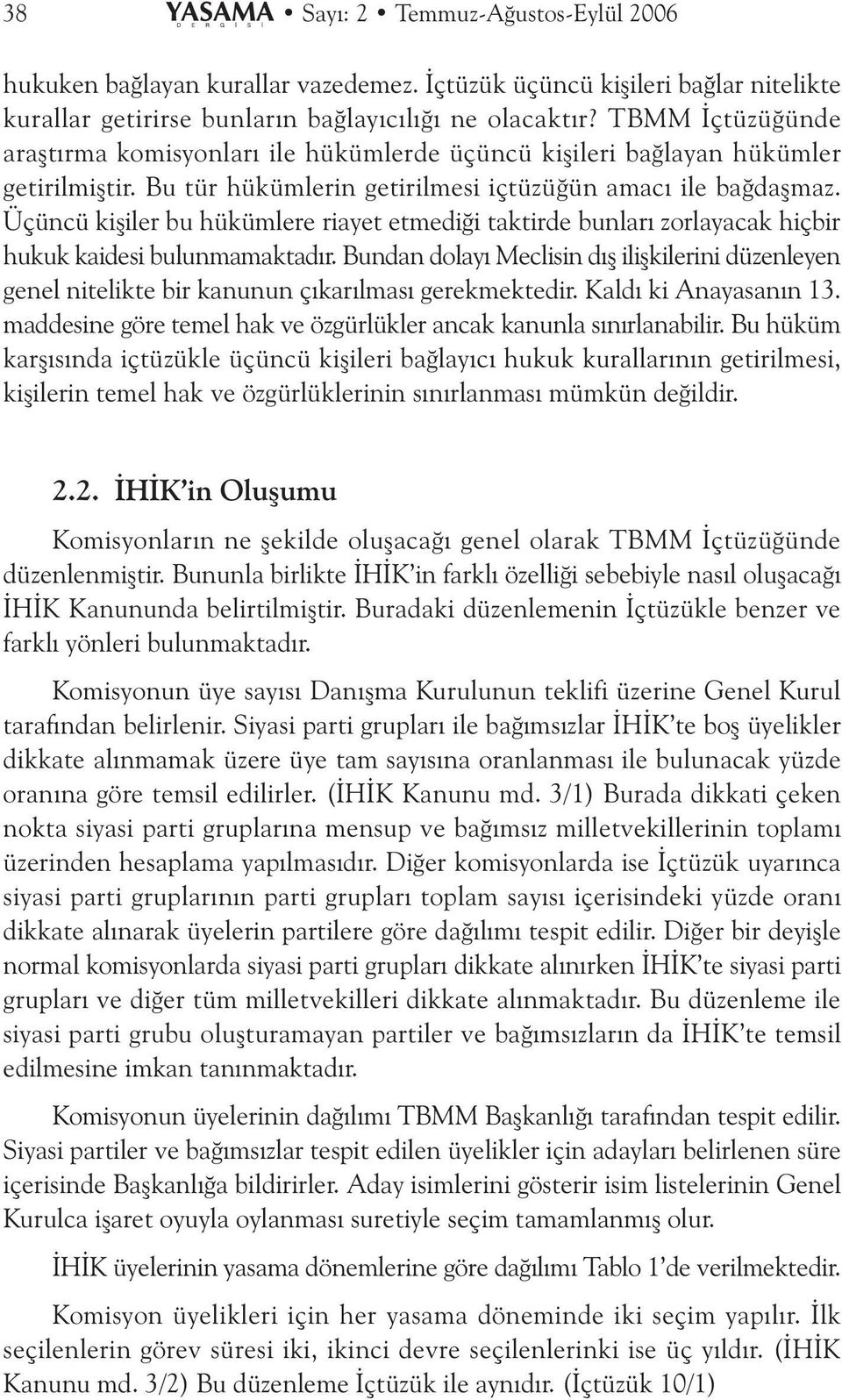 Üçüncü kiþiler bu hükümlere riayet etmediði taktirde bunlarý zorlayacak hiçbir hukuk kaidesi bulunmamaktadýr.