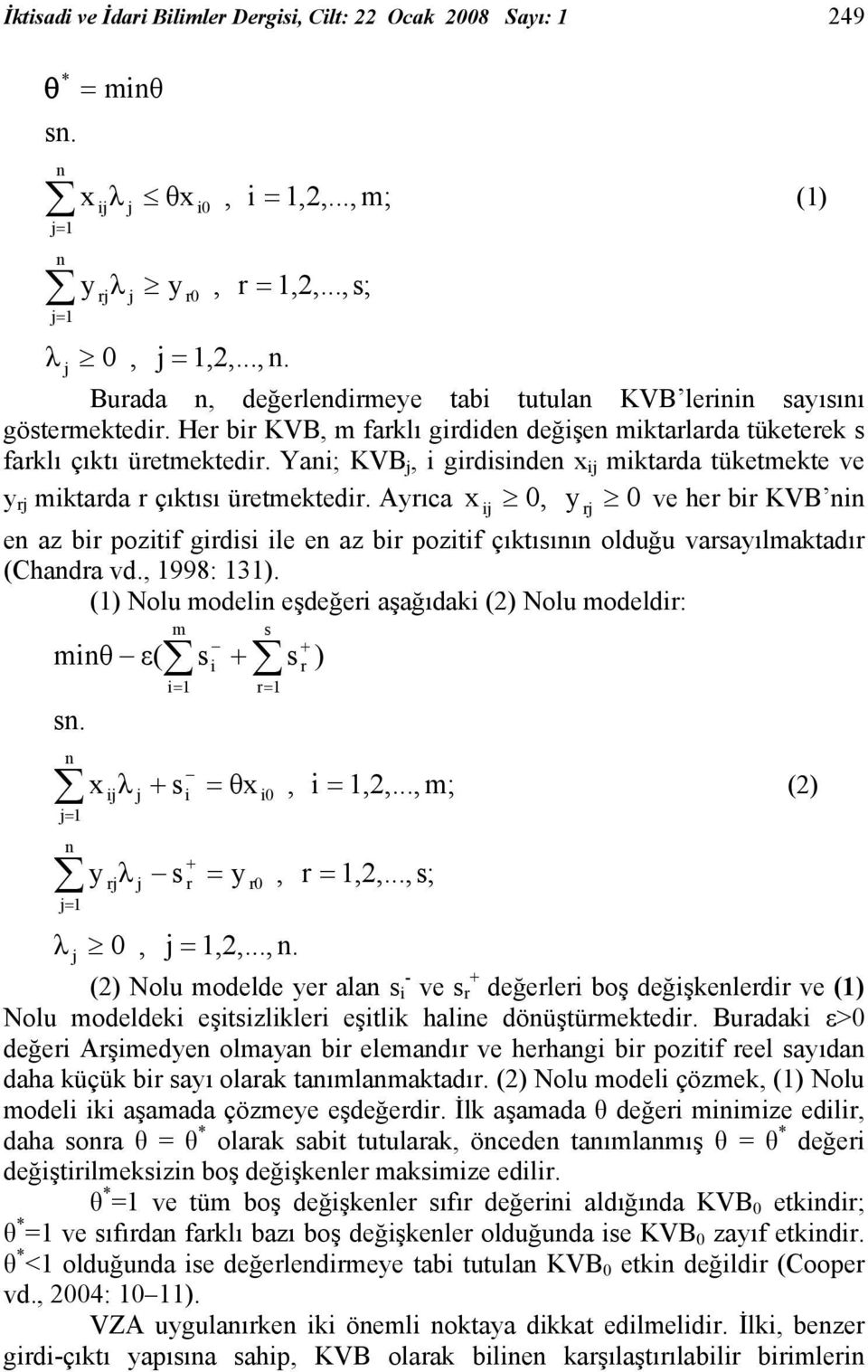 Yani; KVB j, i girdisinden x ij miktarda tüketmekte ve y rj miktarda r çıktısı üretmektedir.