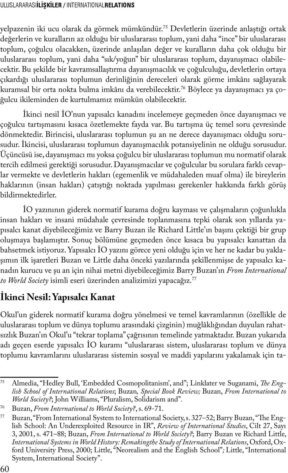 daha çok olduğu bir uluslararası toplum, yani daha sık/yoğun bir uluslararası toplum, dayanışmacı olabilecektir.