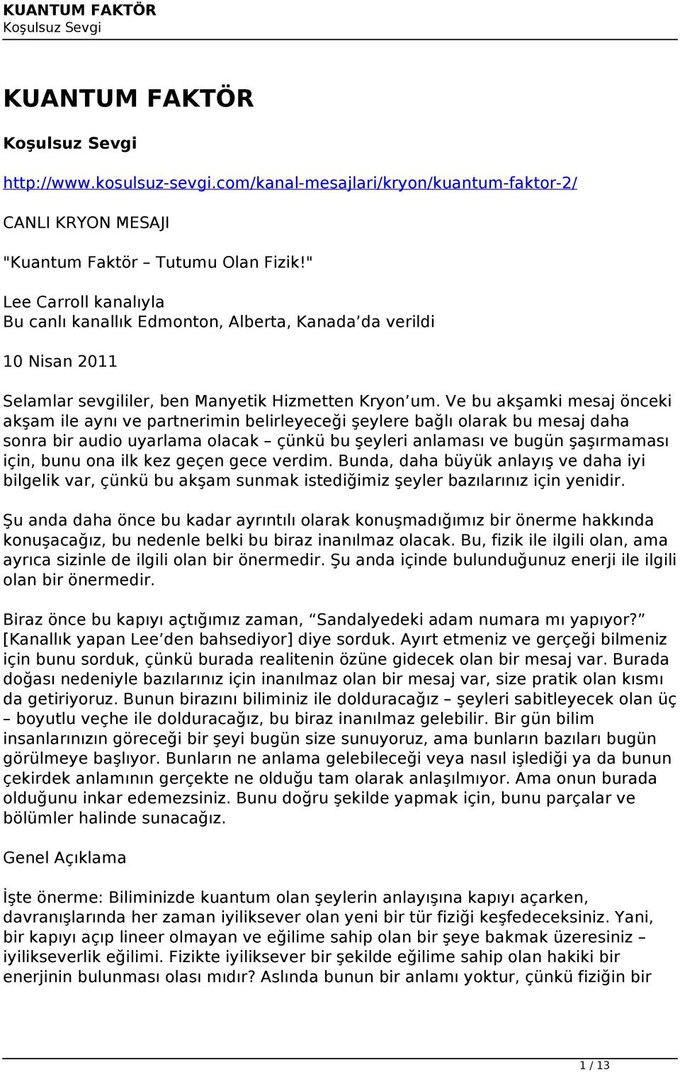 Ve bu akşamki mesaj önceki akşam ile aynı ve partnerimin belirleyeceği şeylere bağlı olarak bu mesaj daha sonra bir audio uyarlama olacak çünkü bu şeyleri anlaması ve bugün şaşırmaması için, bunu ona