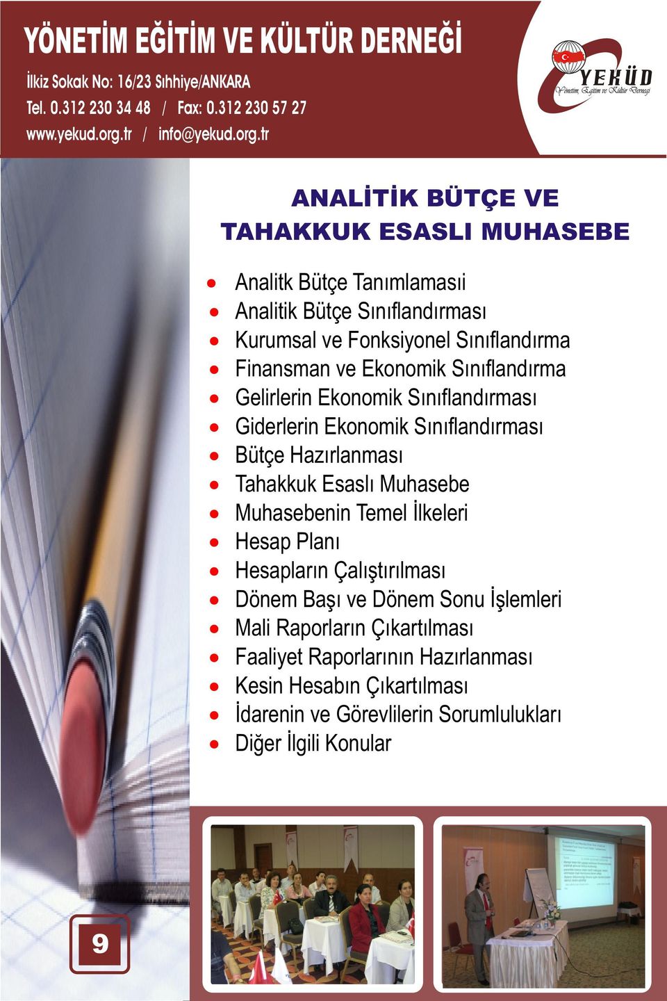 Hazýrlanmasý Tahakkuk Esaslý Muhasebe Muhasebenin Temel Ýlkeleri Hesap Planý Hesaplarýn Çalýþtýrýlmasý Dönem Baþý ve Dönem Sonu