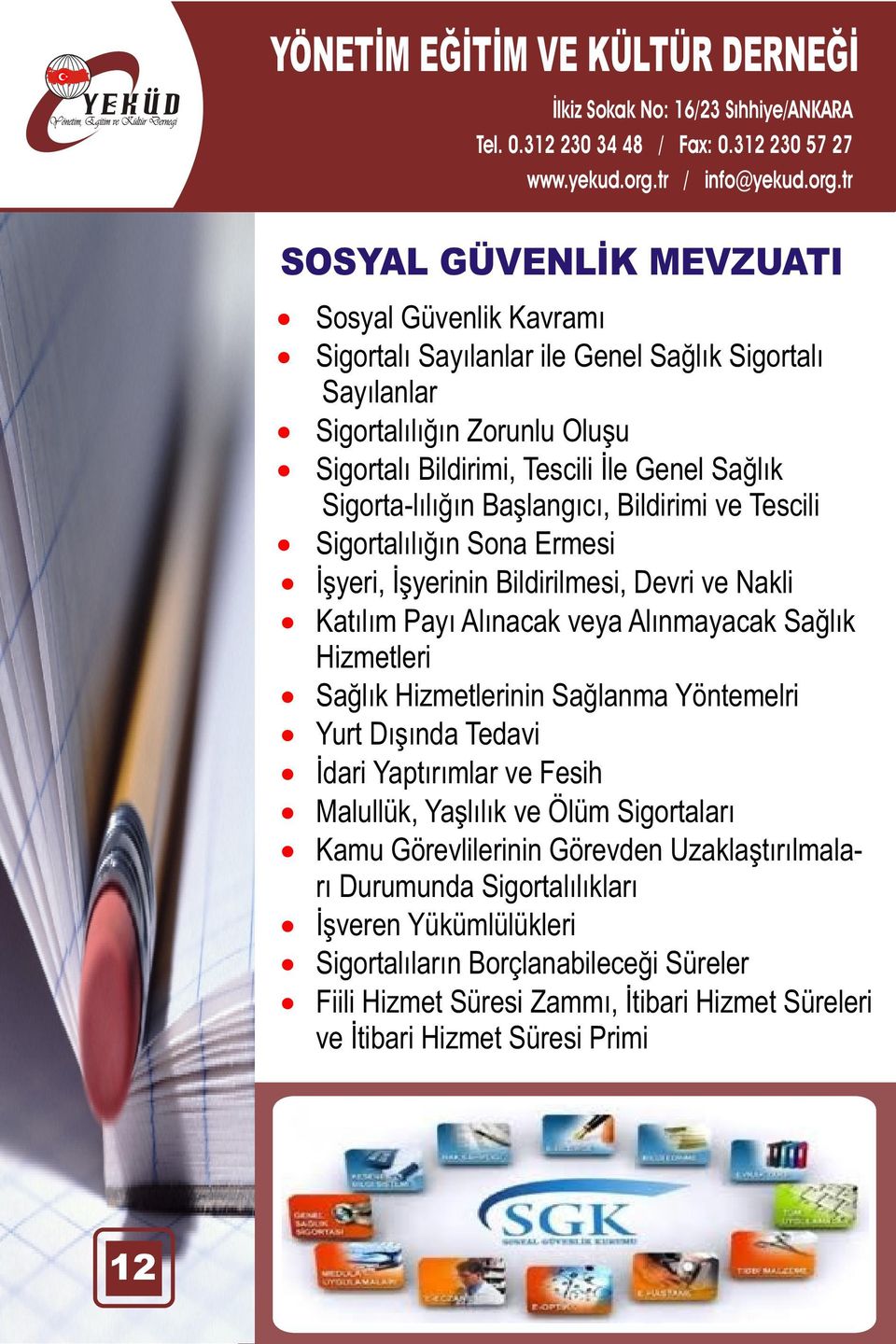 Alýnmayacak Saðlýk Hizmetleri Saðlýk Hizmetlerinin Saðlanma Yöntemelri Yurt Dýþýnda Tedavi Ýdari Yaptýrýmlar ve Fesih Malullük, Yaþlýlýk ve Ölüm Sigortalarý Kamu Görevlilerinin Görevden