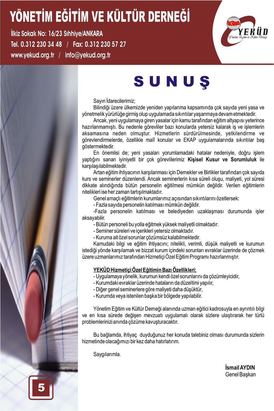 Hizmetlerin sürdürülmesinde, yetkilendirme ve görevlendirmelerde, özellikle malî konular ve EKAP uygulamalarýnda sýkýntýlar baþ göstermektedir.