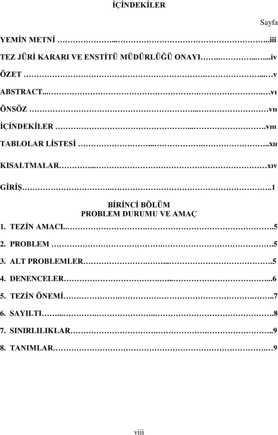 .. xıv GĠRĠġ....1 BĠRĠNCĠ BÖLÜM PROBLEM DURUMU VE AMAÇ 1. TEZĠN AMACI....5 2. PROBLEM..5 3.