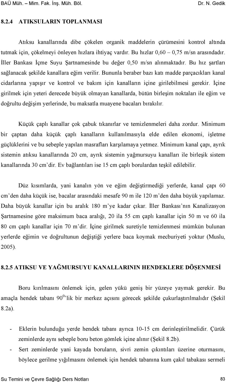 Bununla beraber bazı katı madde parçacıkları kanal cidarlarına yapışır ve kontrol ve bakım için kanalların içine girilebilmesi gerekir.