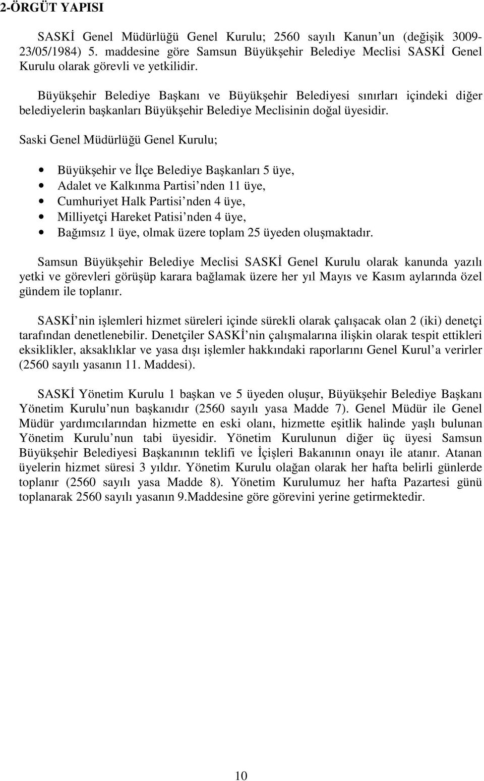 Saski Genel Müdürlü ü Genel Kurulu; Büyük ehir ve lçe Belediye Ba kanları 5 üye, Adalet ve Kalkınma Partisi nden 11 üye, Cumhuriyet Halk Partisi nden 4 üye, Milliyetçi Hareket Patisi nden 4 üye, Ba