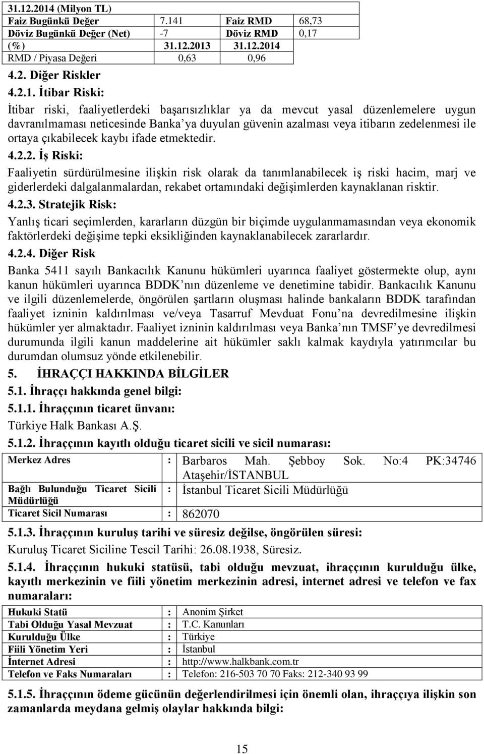 çıkabilecek kaybı ifade etmektedir. 4.2.