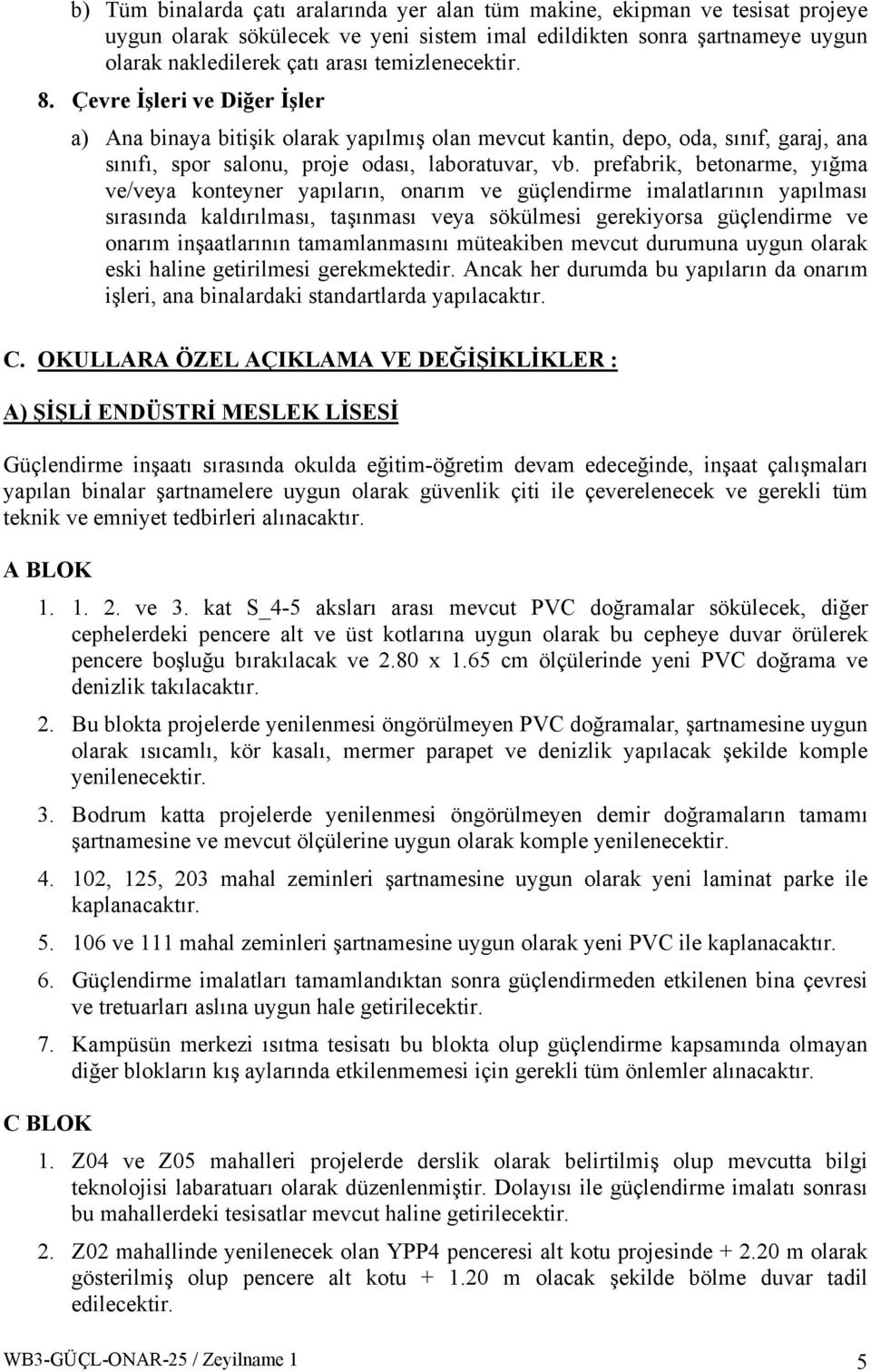 prefabrik, betonarme, yığma ve/veya konteyner yapıların, onarım ve güçlendirme imalatlarının yapılması sırasında kaldırılması, taşınması veya sökülmesi gerekiyorsa güçlendirme ve onarım inşaatlarının