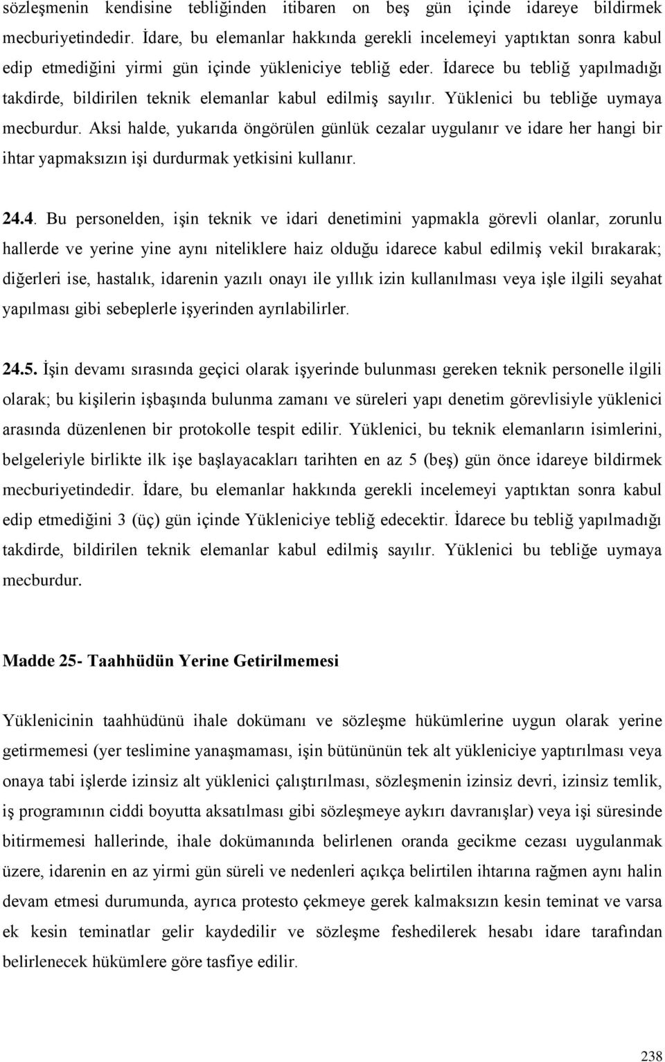 İdarece bu tebliğ yapılmadığı takdirde, bildirilen teknik elemanlar kabul edilmiş sayılır. Yüklenici bu tebliğe uymaya mecburdur.