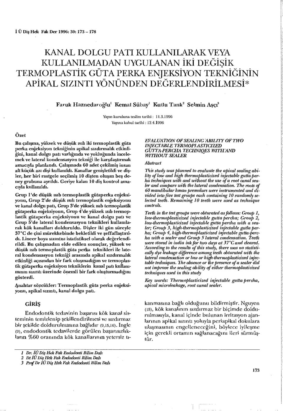 1996 Özet Bu çalışma, yüksek ve düşük ısılı iki termoplastik güta perka enjeksiyon tekniğinin apikal sızdırmalık etkinliğini, kanal dolgu patı varlığında ve yokluğunda incelemek ve lateral