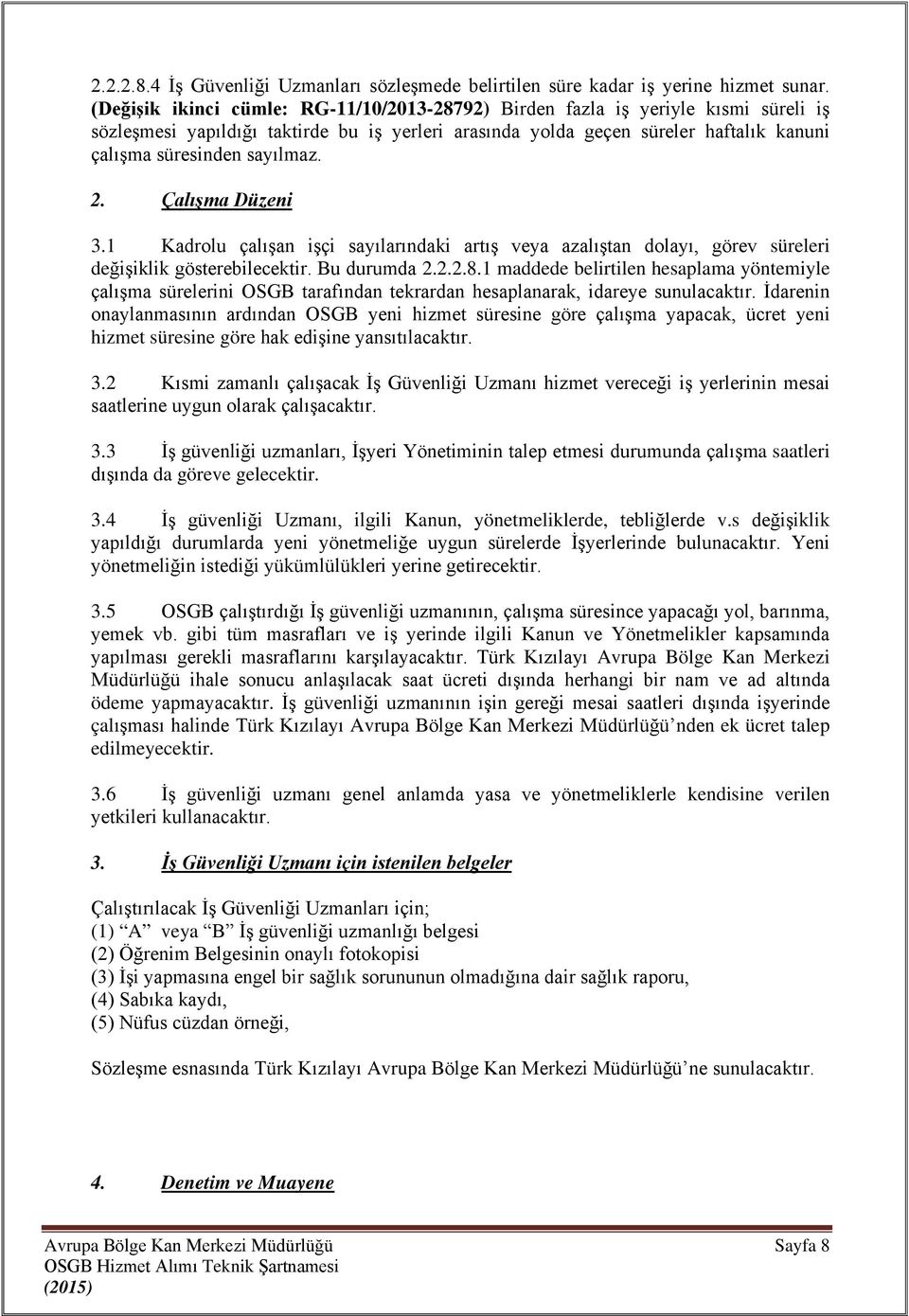 sayılmaz. 2. Çalışma Düzeni 3.1 Kadrolu çalışan işçi sayılarındaki artış veya azalıştan dolayı, görev süreleri değişiklik gösterebilecektir. Bu durumda 2.2.2.8.