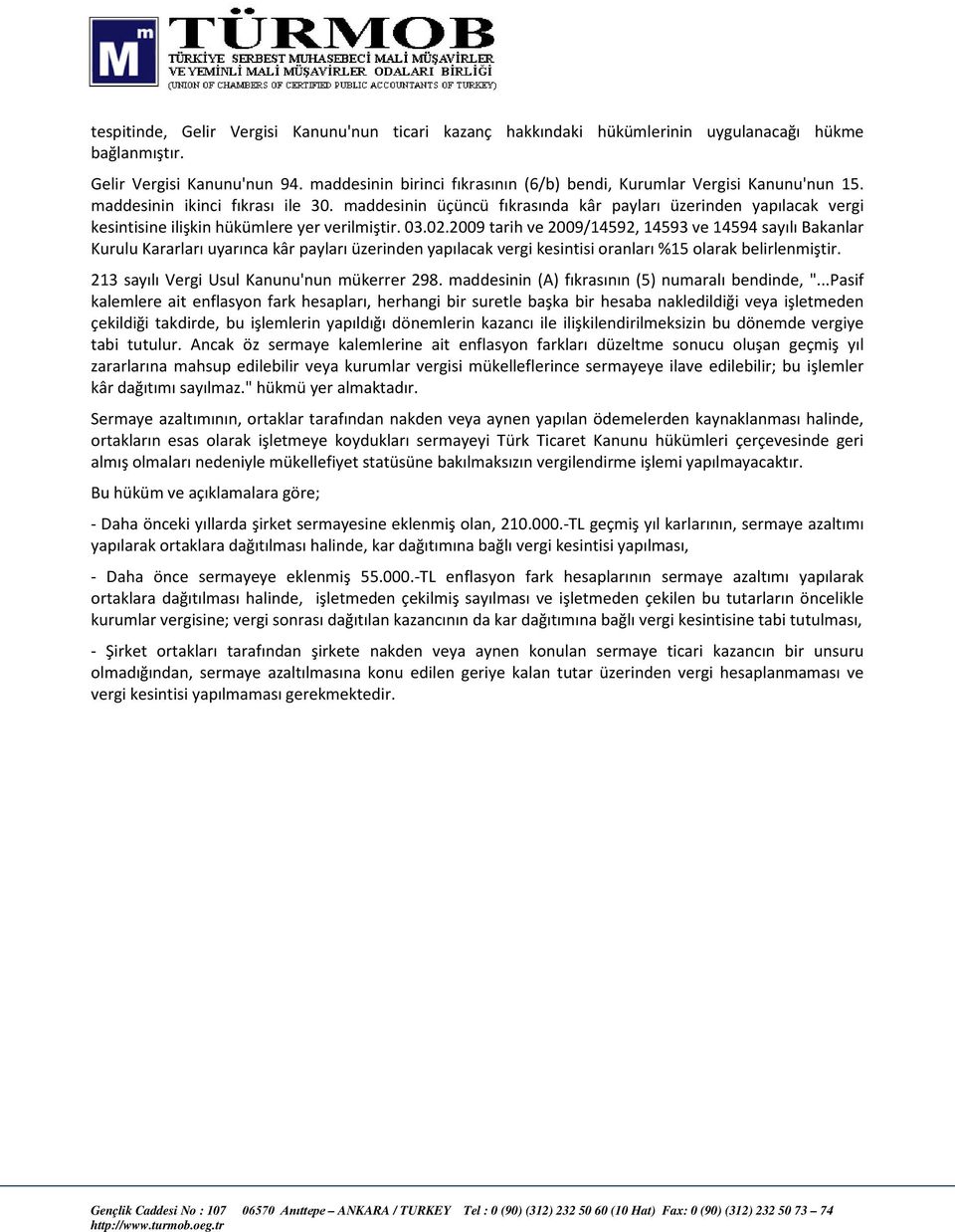 maddesinin üçüncü fıkrasında kâr payları üzerinden yapılacak vergi kesintisine ilişkin hükümlere yer verilmiştir. 03.02.