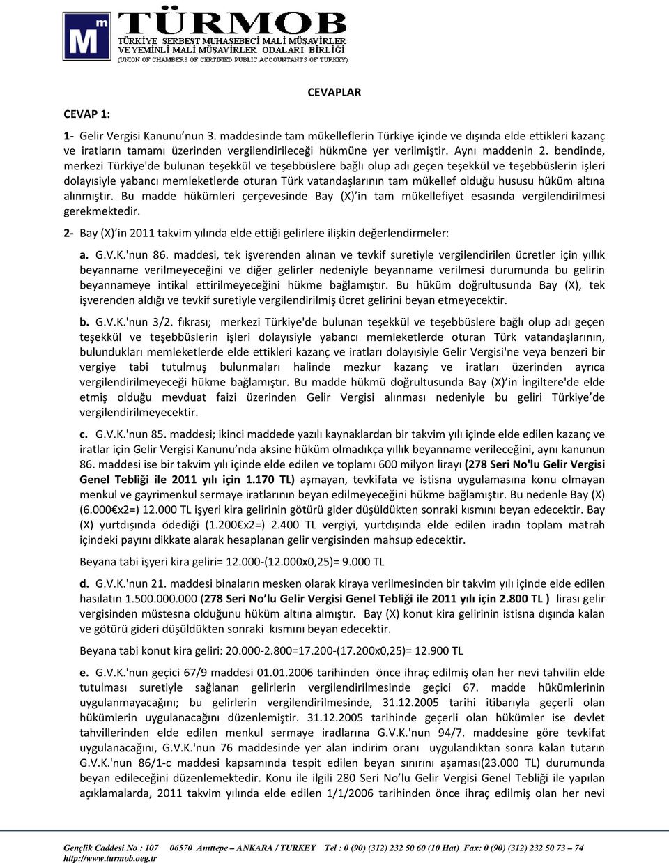 bendinde, merkezi Türkiye'de bulunan teşekkül ve teşebbüslere bağlı olup adı geçen teşekkül ve teşebbüslerin işleri dolayısiyle yabancı memleketlerde oturan Türk vatandaşlarının tam mükellef olduğu