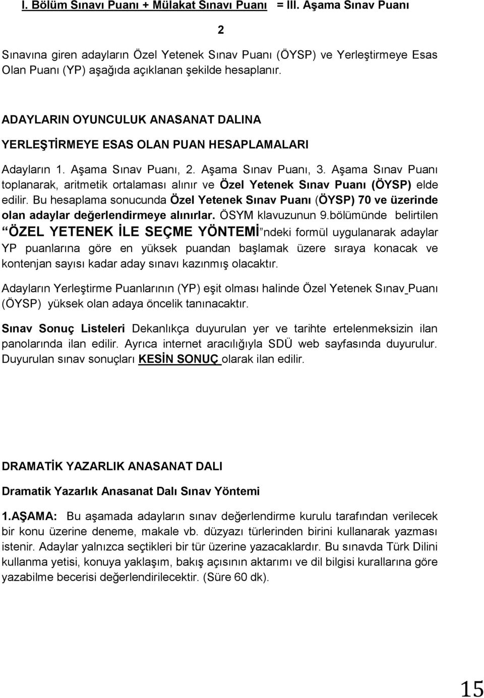 ADAYLARIN OYUNCULUK ANASANAT DALINA YERLEŞTİRMEYE ESAS OLAN PUAN HESAPLAMALARI Adayların 1. Aşama Sınav Puanı, 2. Aşama Sınav Puanı, 3.